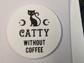 Catty Without Coffee Coaster